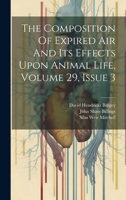 The Composition Of Expired Air And Its Effects Upon Animal Life, Volume 29, Issue 3 1020612495 Book Cover