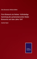 Fürst Bismarck als Redner: Vollständige Sammlung der parlamentarischen Reden Bismarcks seit dem Jahre 1847: Zweiter Band 3752549882 Book Cover