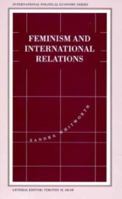 Feminism and International Relations: Towards a Political Economy of Gender in Interstate and Non-Governmental Institutions (International Political Economy Series) 0312123116 Book Cover