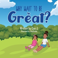 Why Wait To Be Great? 1735472700 Book Cover