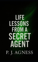Life Lessons from a Secret Agent B0DY7RXTC2 Book Cover