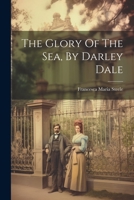 The Glory Of The Sea, By Darley Dale 1021214418 Book Cover