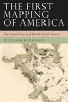 The First Mapping of America: The General Survey of British North America 0755603788 Book Cover