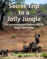 Secret Trip to a Jolly Jungle: The Adventures of Tommy and his Magic Spaceship B0B7QGTRJW Book Cover