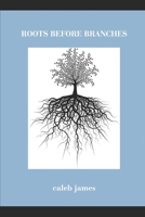 Roots Before Branches B08CWG63D2 Book Cover