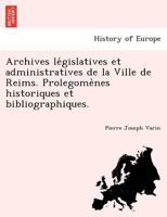 Archives législatives et administratives de la Ville de Reims. Prolegomènes historiques et bibliographiques. 1241743681 Book Cover