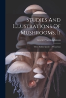 Studies And Illustrations Of Mushrooms, Ii: Three Edible Species Of Coprinus 1022330128 Book Cover
