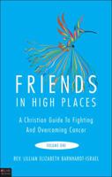 Friends in High Places: A Christian Guide to Fighting and Overcoming Cancer, Volume One 1613464428 Book Cover