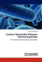 Carbon Nanotube Polymer Nanocomposites: for electromechanical system applications 3847335235 Book Cover
