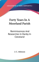 Forty years in a moorland parish; reminiscences and researches in Danby in Cleveland 1015657206 Book Cover