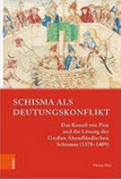 Schisma ALS Deutungskonflikt: Das Konzil Von Pisa Und Die Losung Des Grossen Abendlandischen Schismas (1378-1409) 3412513326 Book Cover