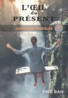 L'Œil du Présent: Journal de Gratitude, de Gentillesse et de Célébration, à Remplir en Pleine Conscience, avec Exercices, Mandalas à Colorier et ... de Gratitude 90 jours) (French Edition) 2492255352 Book Cover