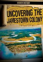 Uncovering the Jamestown Colony 1482458063 Book Cover