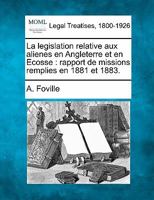 La legislation relative aux alienes en Angleterre et en Ecosse: rapport de missions remplies en 1881 et 1883. 1240023561 Book Cover