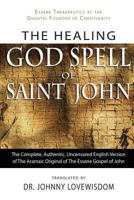 The Healing God Spell of Saint John: Essene Therapeutics by the Gnostic Founder of Christianity 0972587748 Book Cover