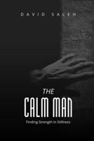 The Calm Man: Finding Strength in Stillness B0GNGT2H4T Book Cover
