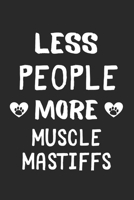 Less People More Muscle Mastiffs: Lined Journal, 120 Pages, 6 x 9, Funny Muscle Mastiff Gift Idea, Black Matte Finish (Less People More Muscle Mastiffs Journal) 1673459269 Book Cover