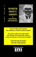 Worth Frye's Ghost: A Haunting Experience 1928183611 Book Cover