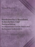 Nordamerika's Bewohner, Schönheiten und Naturschätze im Allgemeinen und die brittischen Besitzungen insbesondere. 1273805488 Book Cover