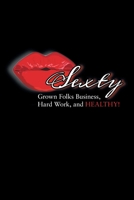 SEXTY: Grown Folks Business, Hard Work, and HEALTHY! 1669809595 Book Cover