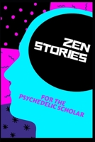 ZEN STORIES FOR THE PSYCHEDELIC SCHOLAR B08WJR25K4 Book Cover