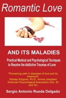 Romantic Love and its Maladies: Medical and Psychological Techniques to Resolve the Addictive Traumas of Love B0CQ8MMNB7 Book Cover