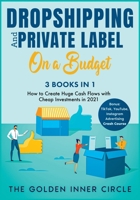 DropShipping and Private Label On a Budget [3 in 1]: How to Create Huge Cash Flows with Cheap Investments in 2021. Bonus: TikTok, YouTube, Instagram Advertising Crash Course 1801846367 Book Cover