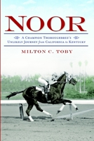 Noor: A Champion Thoroughbred's Unlikely Journey from California to Kentucky 1609495616 Book Cover