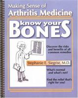 Know Your Bones: Making Sense of Arthritis Medicine 0976530414 Book Cover