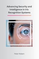 Advancing Security and Intelligence in Iris Recognition Systems 180529377X Book Cover