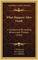 What Happens After Death?: A Symposium by Leading Writers and Thinkers (Classic Reprint) 1120955041 Book Cover