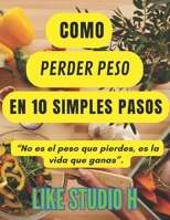 Cómo perder peso en 10 pasos simples: Cómo perder peso de forma saludable y segura (Spanish Edition) B0CNZ1RBKX Book Cover
