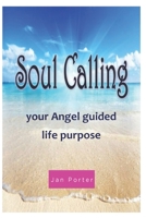 Soul Calling, your Angel guided life purpose 1986988074 Book Cover