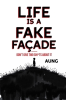 Life is a Fake Facade: Don’t Give 2 Sh*ts About it B0DQ8F68SB Book Cover