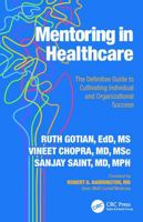 Mentoring in Healthcare: The Definitive Guide to Cultivating Individual and Organizational Success 1041006934 Book Cover