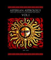 Asterian Astrology: The Lost System of Alexander the Great VOL.1 0615424813 Book Cover
