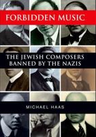 Forbidden Music: The Jewish Composers Banned by the Nazis 030020535X Book Cover
