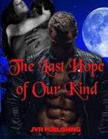 The Last Hope of Our Kind: Vampire Paranormal Romance Action Adventure 1545416117 Book Cover
