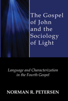 The Gospel of John and the Sociology of Light: Language and Characterization in the Fourth Gospel 1563380706 Book Cover