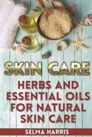 Skin Care: Herbs and Essential Oils for Natural Skin Care : (Natural Skin Care, Homemade Skin Care) 1979791562 Book Cover