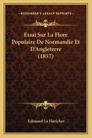 Essai Sur La Flore Populaire De Normandie Et D'Angleterre (1857) 1179005759 Book Cover