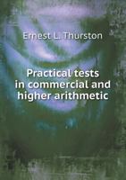 Practical Tests in Commercial and Higher Arithmetic 137735525X Book Cover