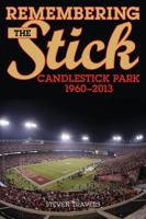 Remembering the Stick: Candlestick Park--1960-2013 1630760714 Book Cover