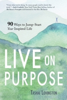 Live on Purpose: 90 Ways to Jump-Start Your Inspired Life B0D1MQ38RC Book Cover