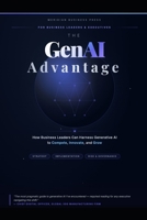 The GenAI Advantage: How Business Leaders Can Harness Generative AI to Compete, Innovate, and Grow B0GRMWD8GH Book Cover
