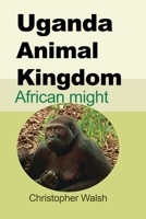 Uganda Animal Kingdom: African might 1715305310 Book Cover