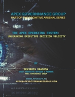 The Cognitive Arsenal: The Apex Operating System: "Unleashing Executive Decision Velocity™ Volume I B0GYWXWZFP Book Cover