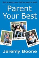 Parent Your Best: Be the Reason Your Child Succeeds in Sport 0615471889 Book Cover