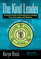 The Kind Leader: A Practical Guide to Eliminating Fear, Creating Trust, and Leading with Kindness 0367693429 Book Cover