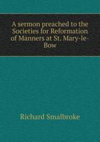 Reformation Necessary to Prevent Our Ruine: A Sermon Preached to the Societies for Reformation of Manners at St. Mary-Le-Bow, on Wednesday, January 10th, 1727 1015186378 Book Cover
